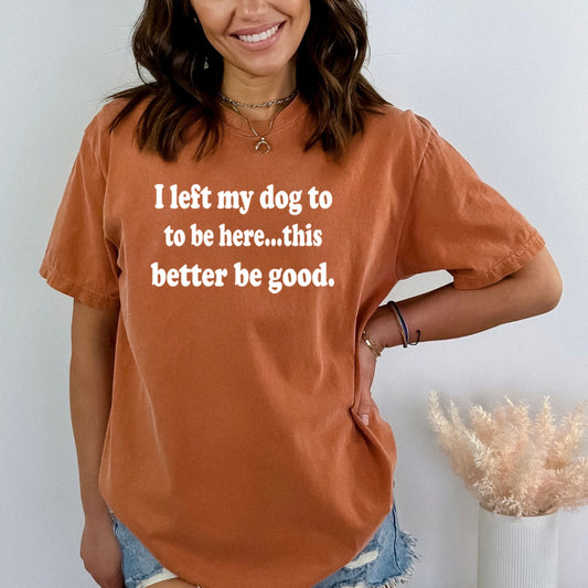 I Left My Dog To Be Here - Bella Canvas