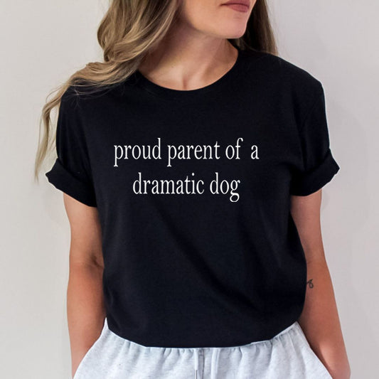 Proud Parent Of A Dramatic Dog - Bella Canvas