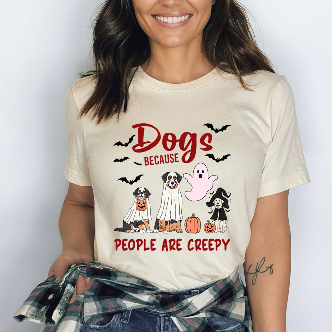 Dogs Because People Are Creepy - Bella Canvas