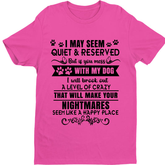 "I MAY SEEM QUIET & RESERVED BUT IF YOU MESS WITH MY DOG.."