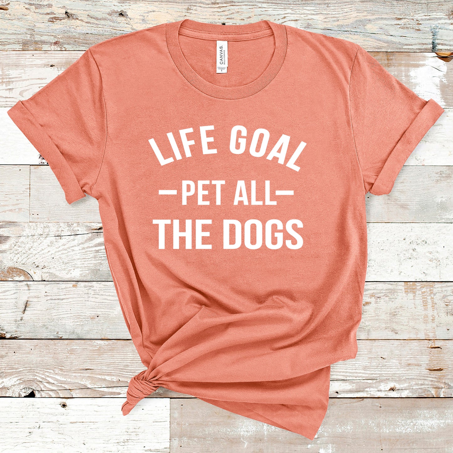 " Life Goal Pet All the dogs "