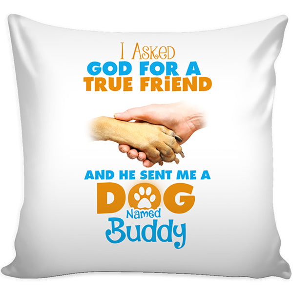 "I Asked God For A True Friend.." Personalized Pillowcase