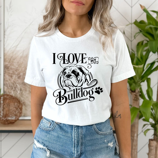 I Love My Bull Dog- Unisex Tee
