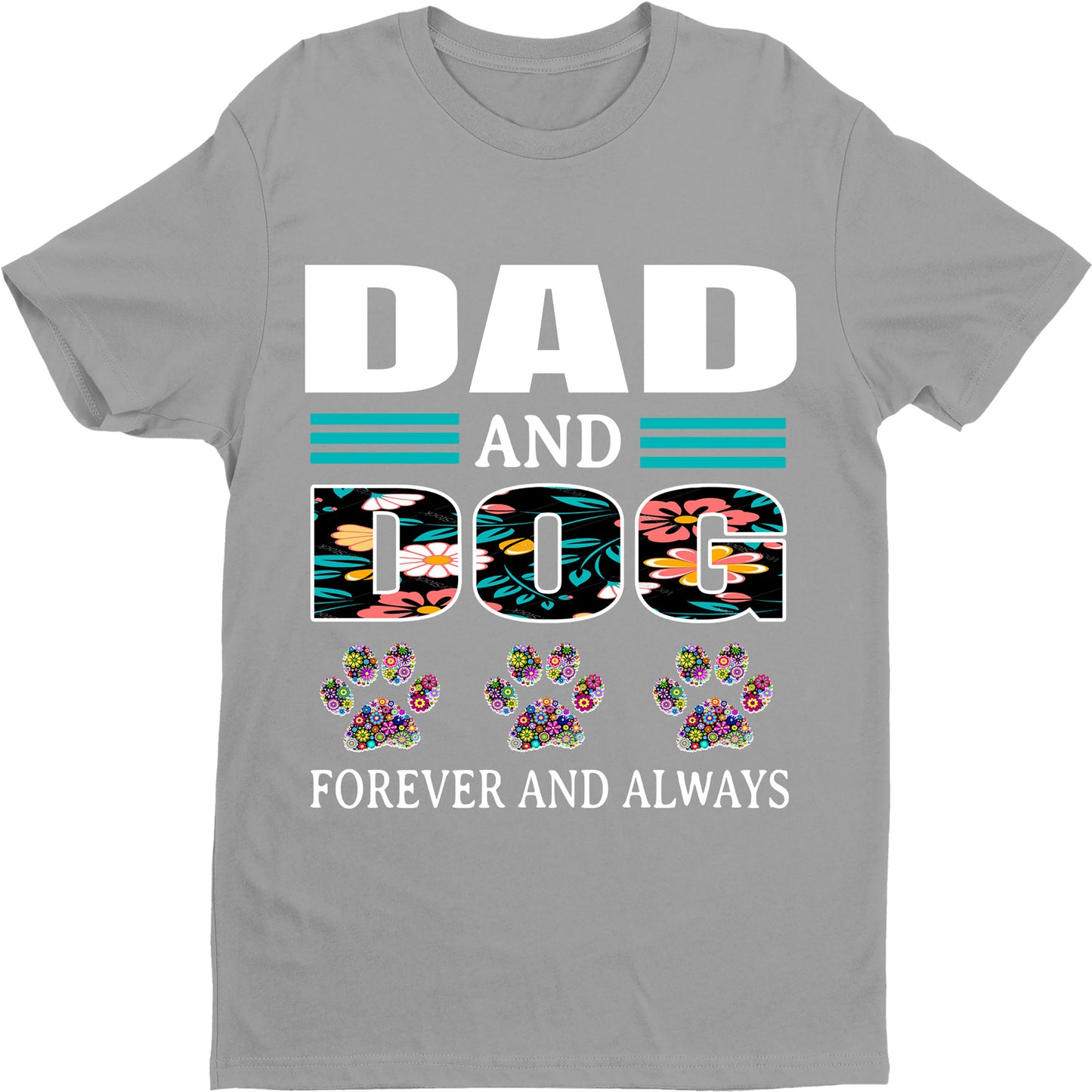 "DAD AND DOG FOREVER AND ALWAYS".