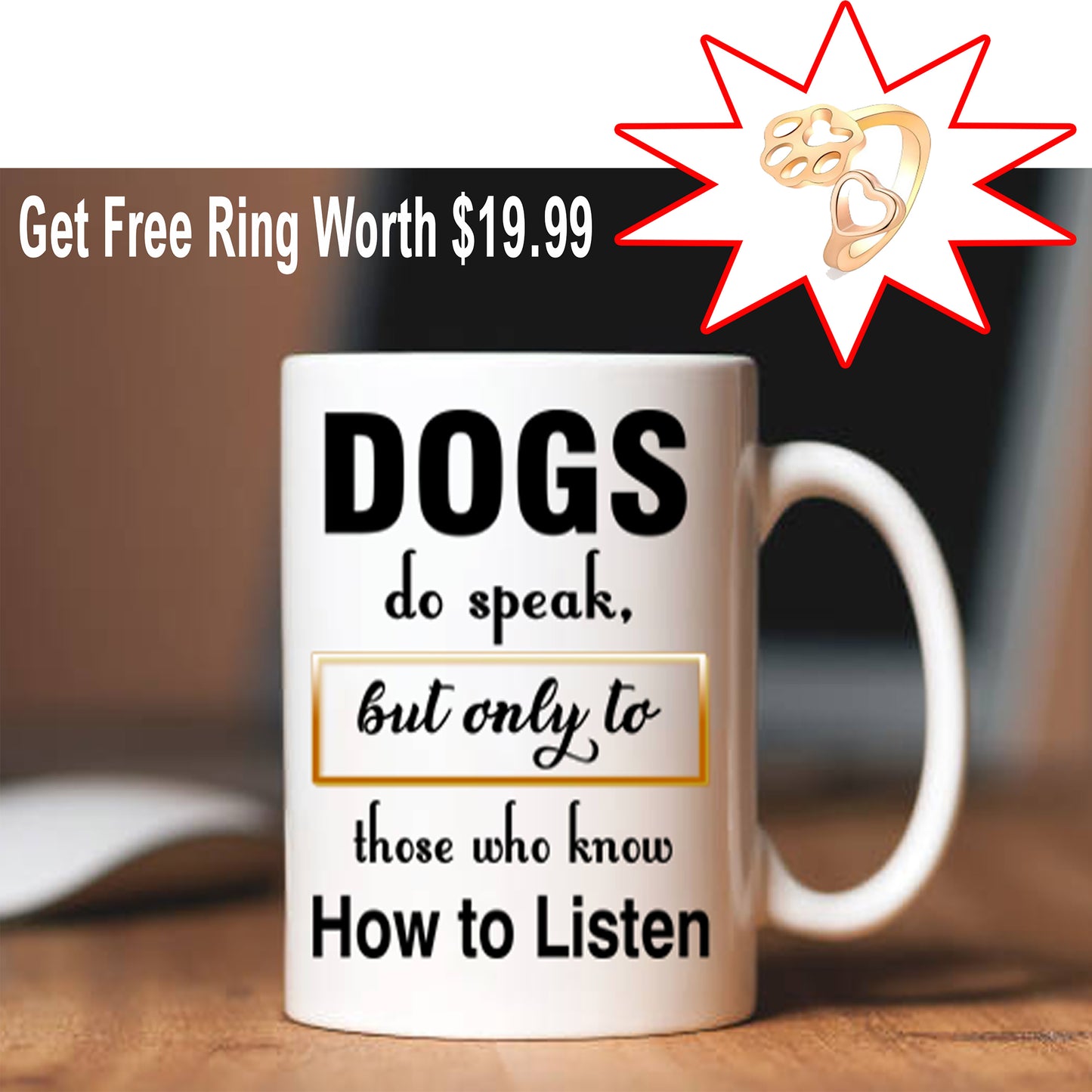 Dogs Do Speak, Special Dog Lovers Mug plus Free Woman Paw Print Ring, Offer For Today Flat Shipping