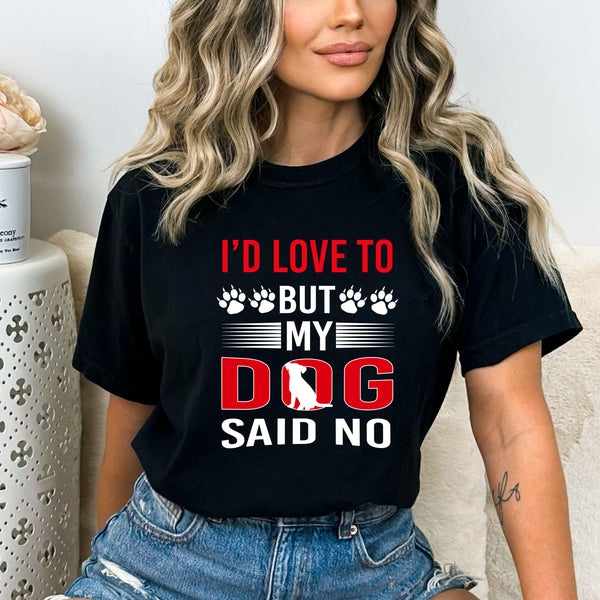 I'd Love To But My Dog Said No - Bella Canvas