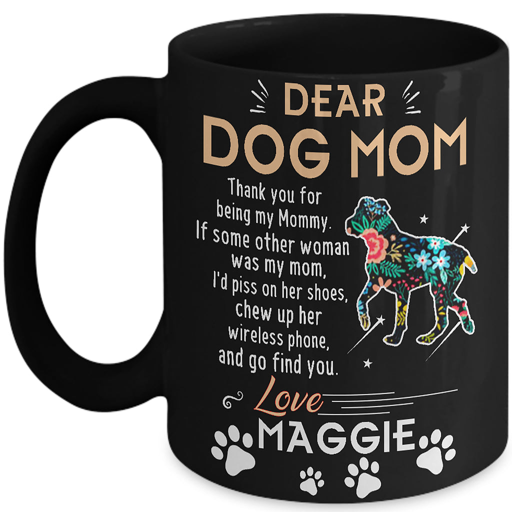"Dear Dog Mommy, Custom Mug with Dog Name " Mug - Personalized