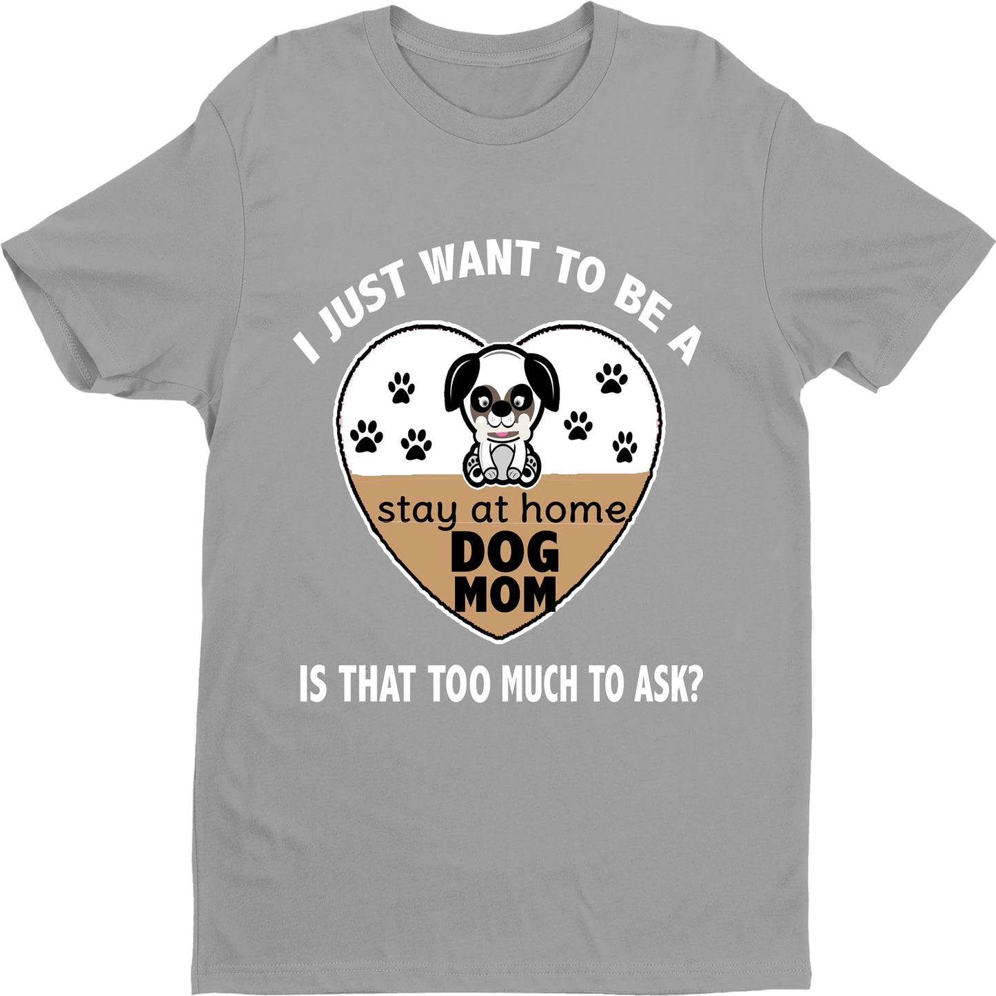 "I Just Want To Be A Stay At Home Dog Mom..." Shirt. Flat Shipping.(50% off Today)