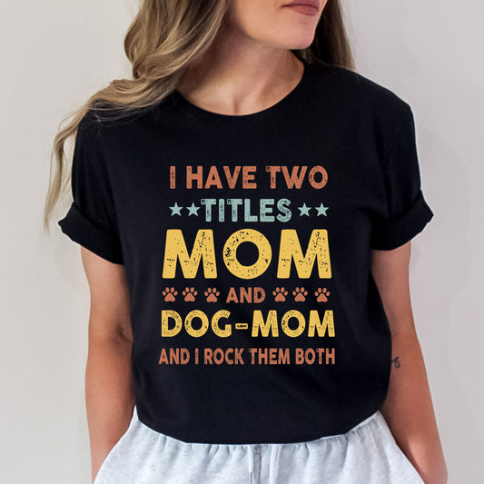 I Have Two Titles Mom And Dog Mom - Bella canvas