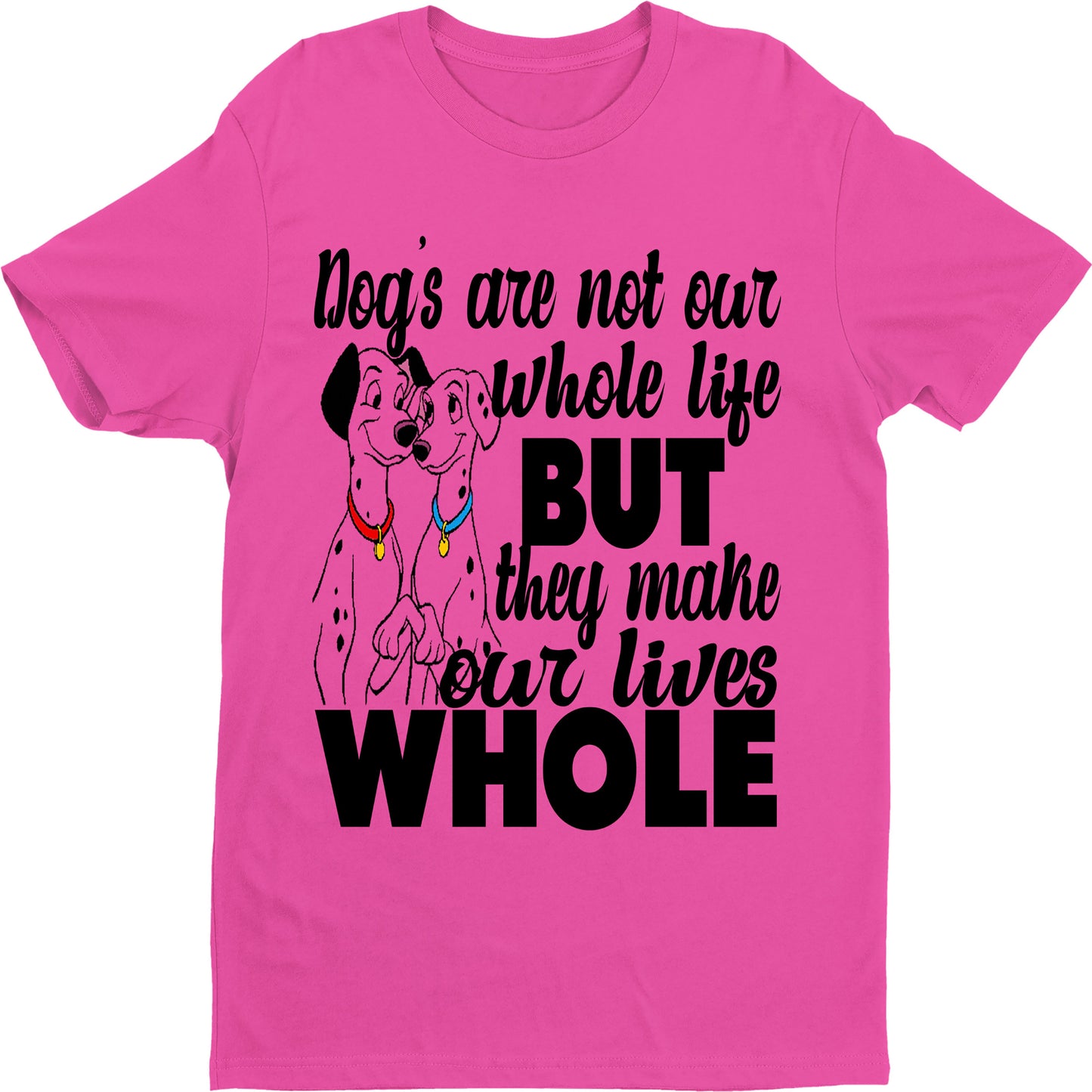 "DOGS MAKE OUR LIVES WHOLE" T-SHIRT.
