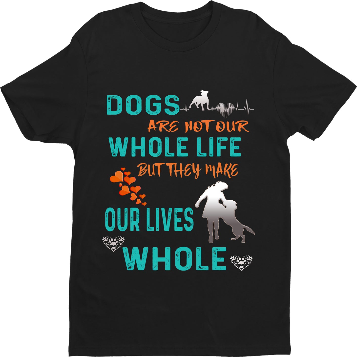 "Dogs Are Not Our Whole Life,But They Make Our Lives Whole" Shirt. Flat Shipping.(50% off Today)
