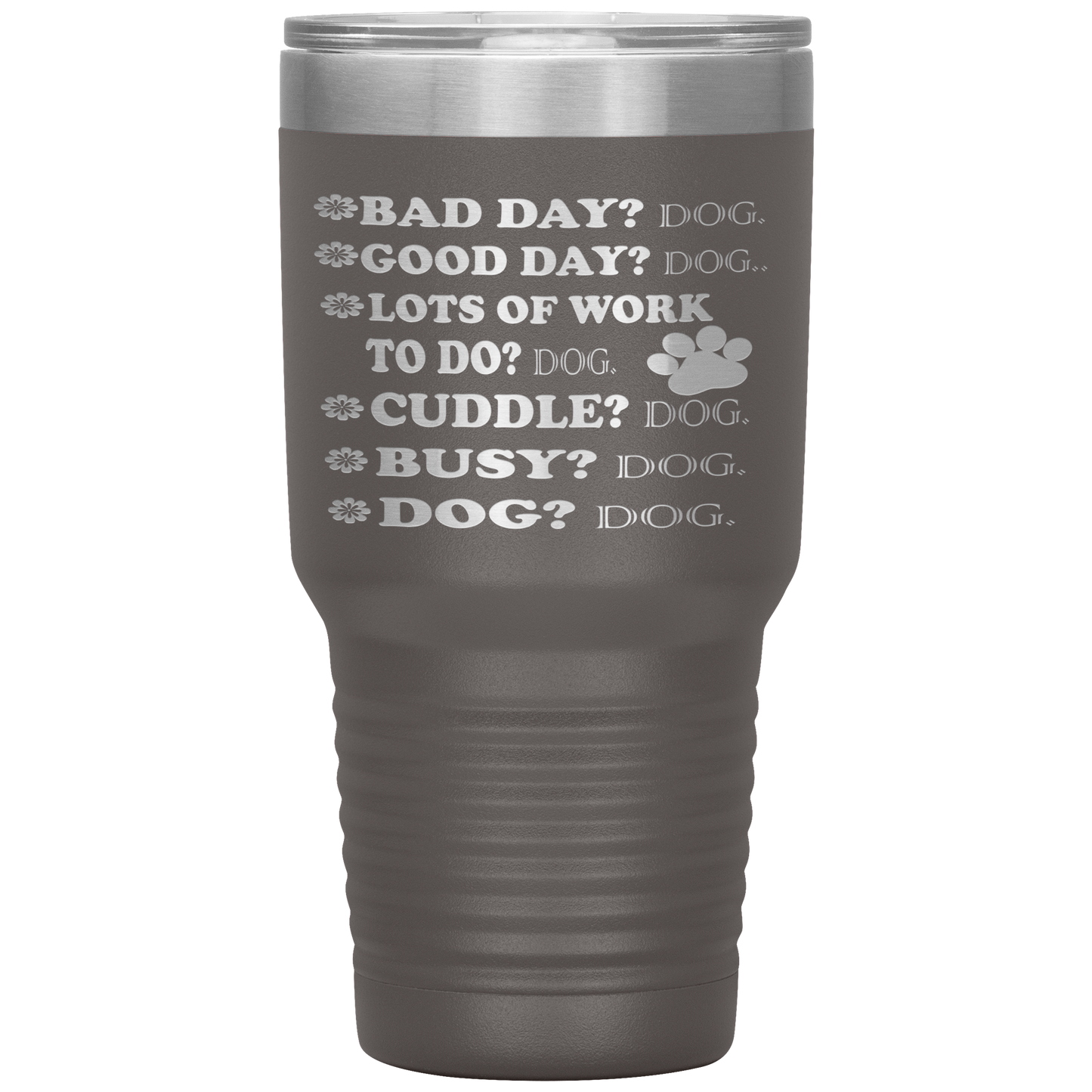 " BAD DAY? DOG GOOD DAY" Tumbler. Buy For Family & Friends. Save Shipping.