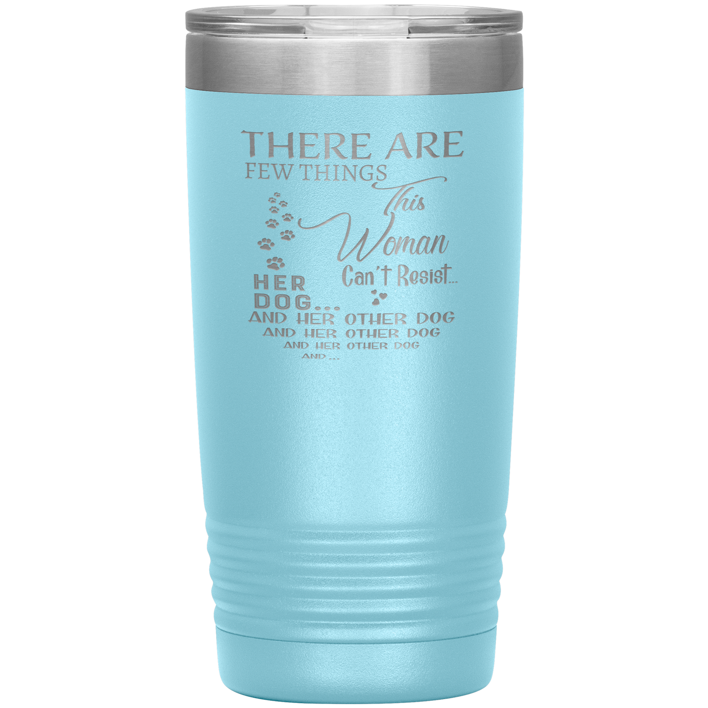 "There Are Few Things This Woman Can't Resist Her Dog And Her Other dog" Tumbler. Buy For Family & Friends. Save Shipping.
