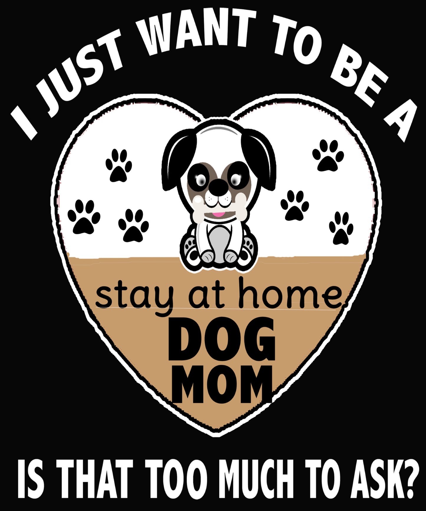 "I Just Want To Be A Stay At Home Dog Mom..." Shirt. Flat Shipping.(50% off Today)