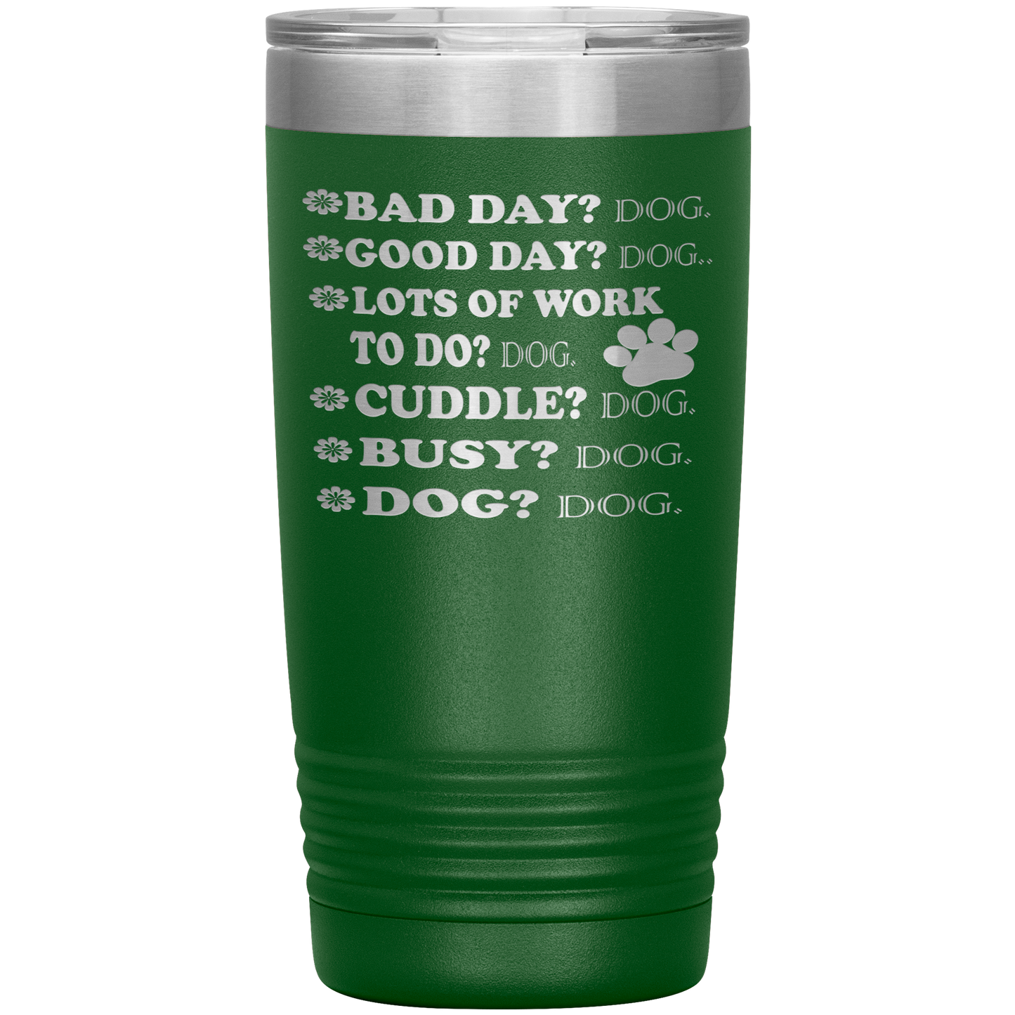 " BAD DAY? DOG GOOD DAY" Tumbler. Buy For Family & Friends. Save Shipping.