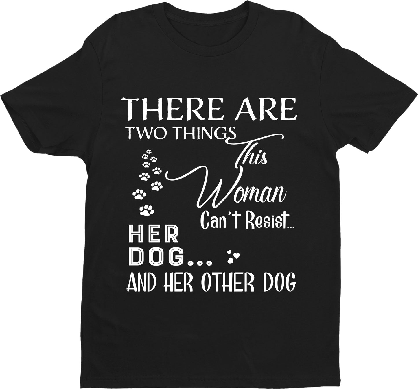 "There Are Few Things This Woman Can't Resist Her Dog And Her Other dog And Her Other dog.."Shirt. New Exclusive design. Flat Shipping. Most Dog Lovers Buy 3-7 Shirts.