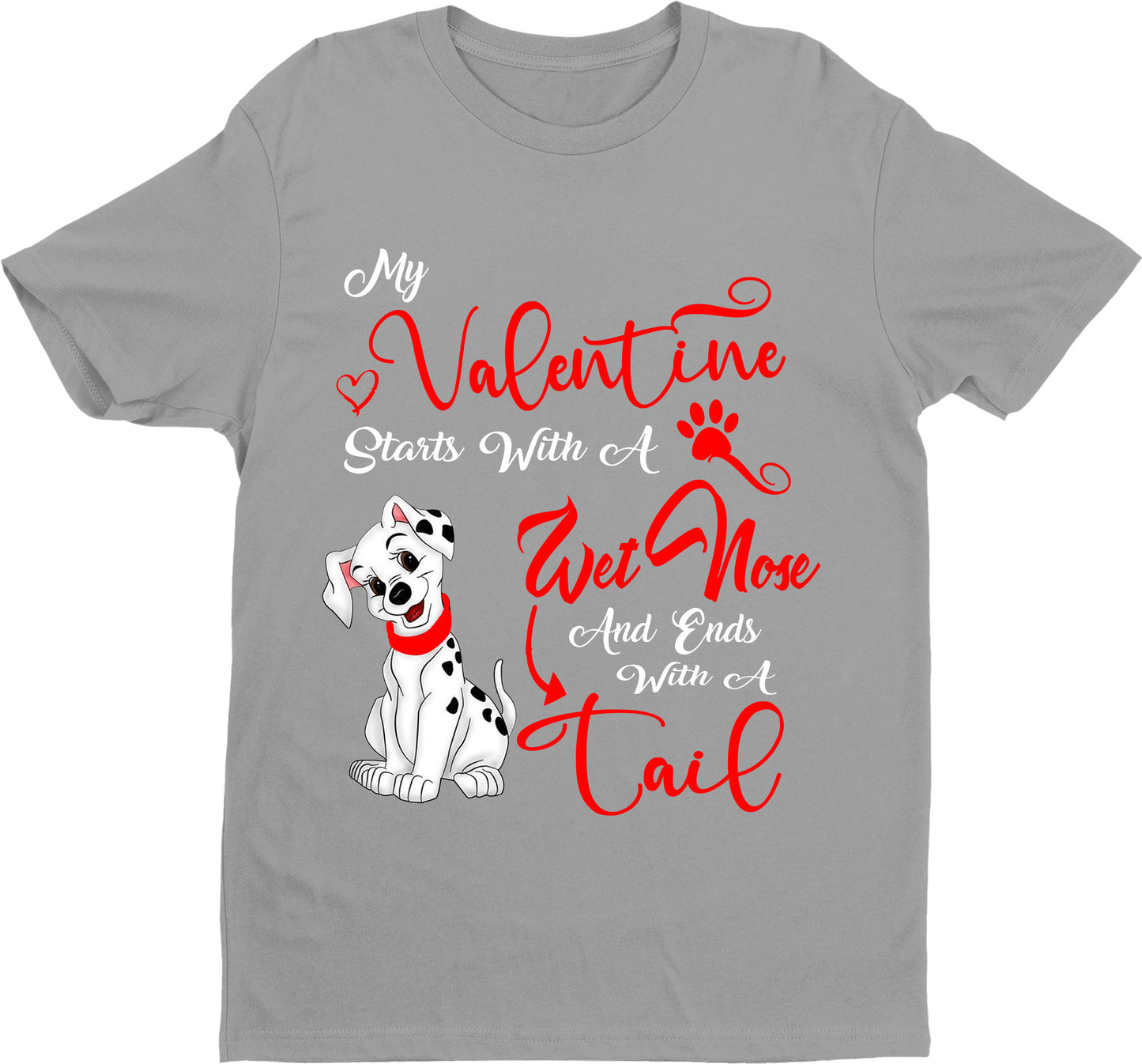 "My Valentine Starts With A Wet Nose...".