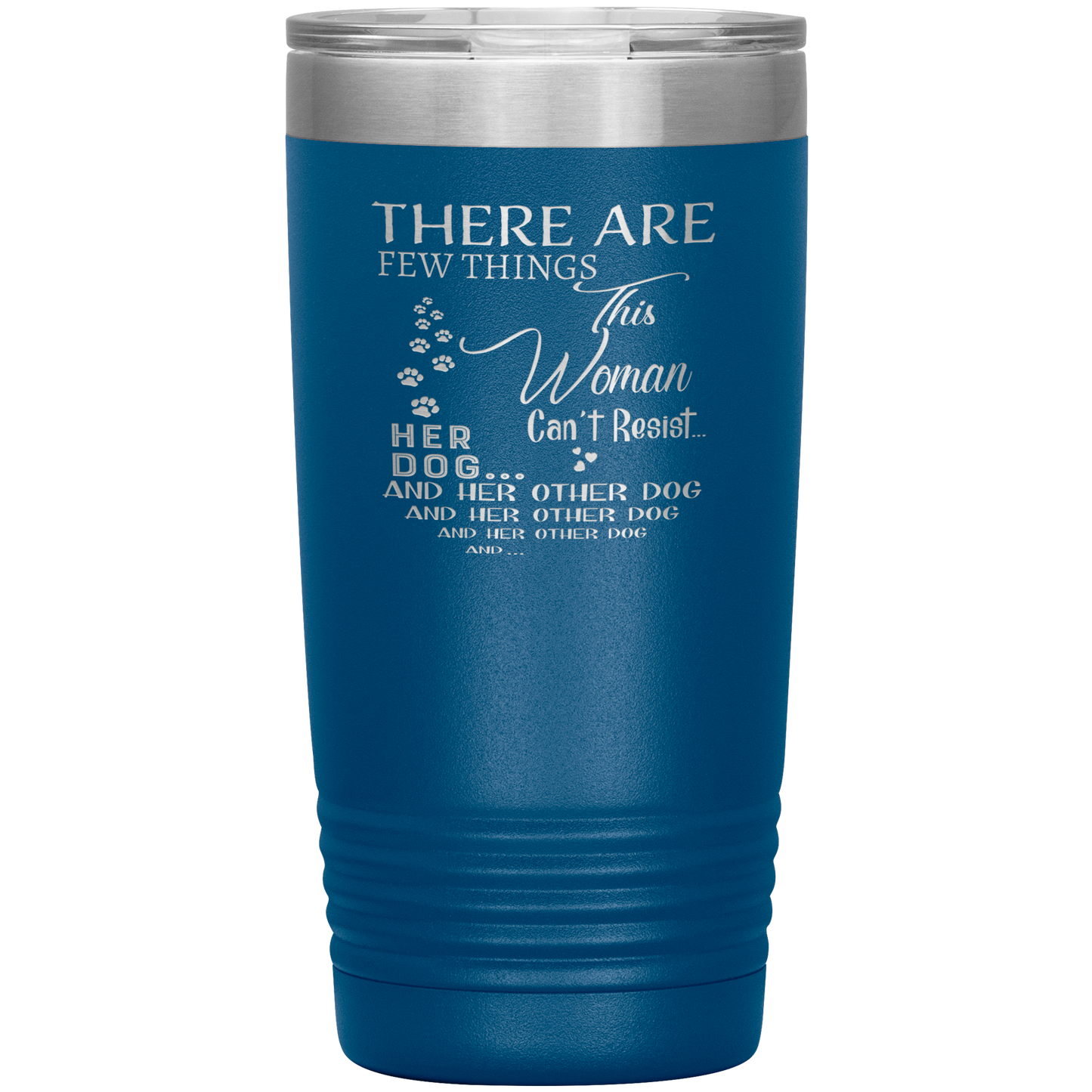 "There Are Few Things This Woman Can't Resist Her Dog And Her Other dog" Tumbler. Buy For Family & Friends. Save Shipping.