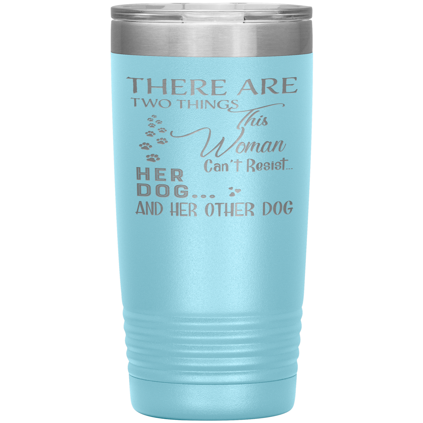 "There Are Two Things This Woman Can't Resist Her Dog" Tumbler. Buy For Family & Friends. Save Shipping.