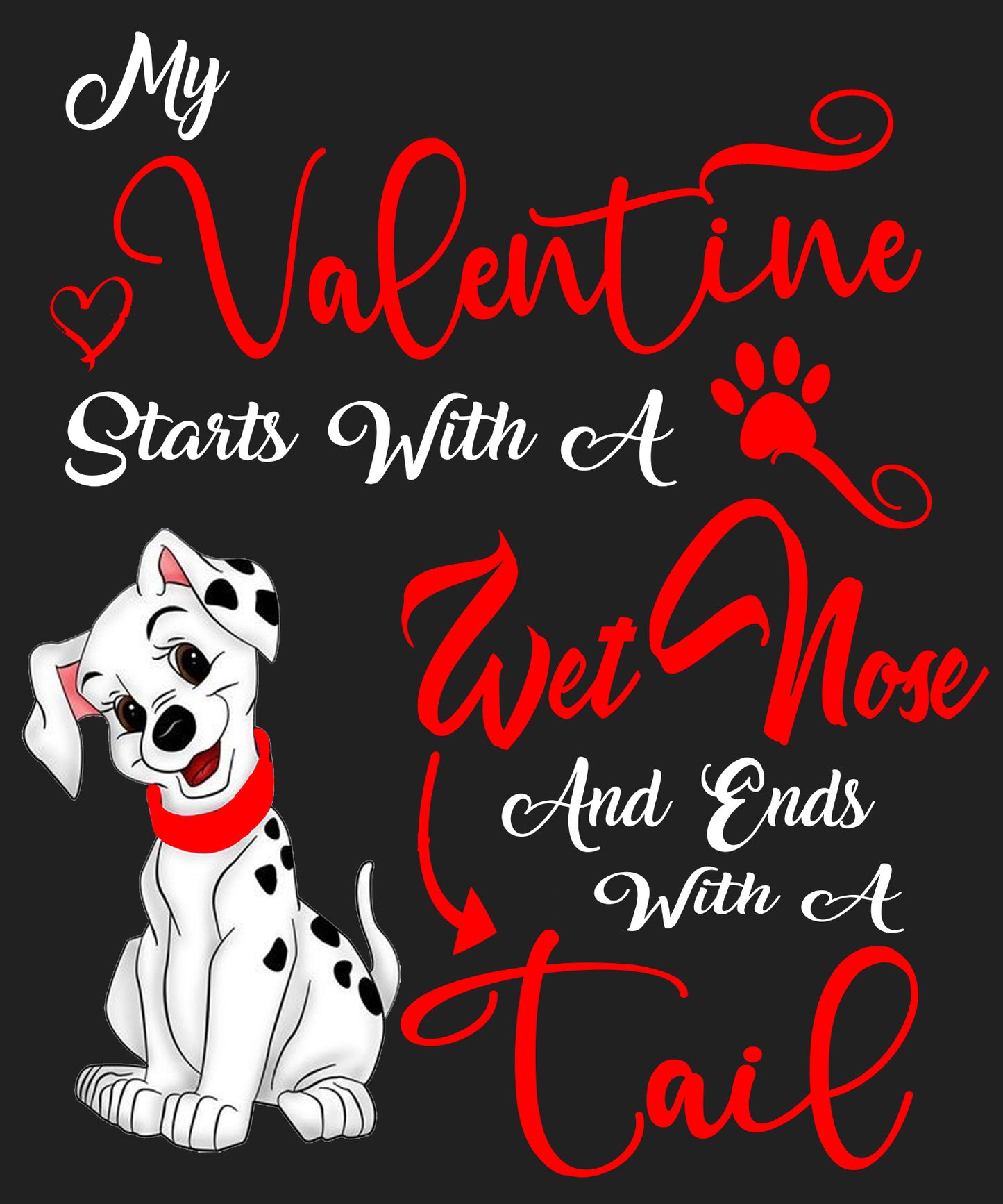 "My Valentine Starts With A Wet Nose...".