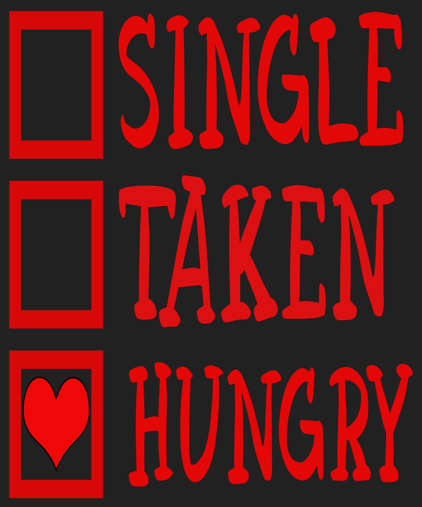 "SINGLE TAKEN HUNGRY" T-SHIRT.