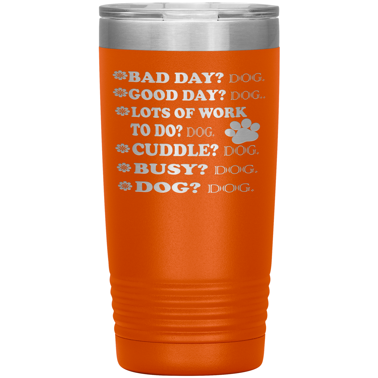 " BAD DAY? DOG GOOD DAY" Tumbler. Buy For Family & Friends. Save Shipping.