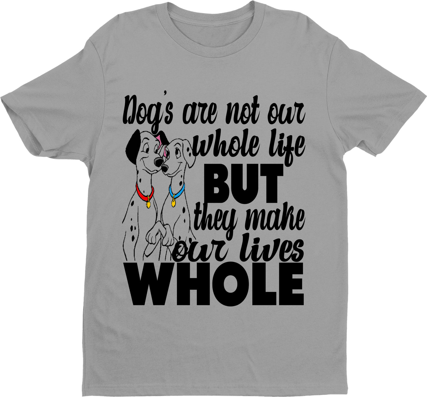 "DOGS MAKE OUR LIVES WHOLE" T-SHIRT.