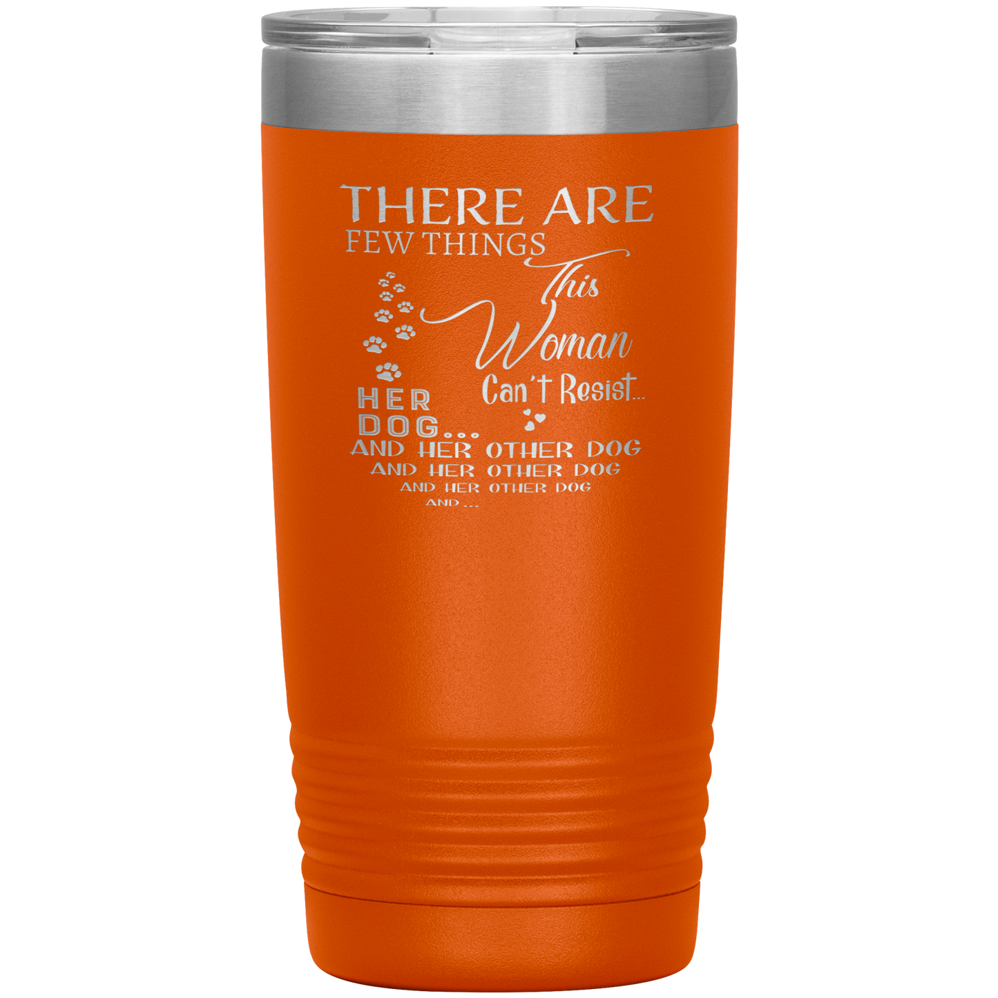 "There Are Few Things This Woman Can't Resist Her Dog And Her Other dog" Tumbler. Buy For Family & Friends. Save Shipping.