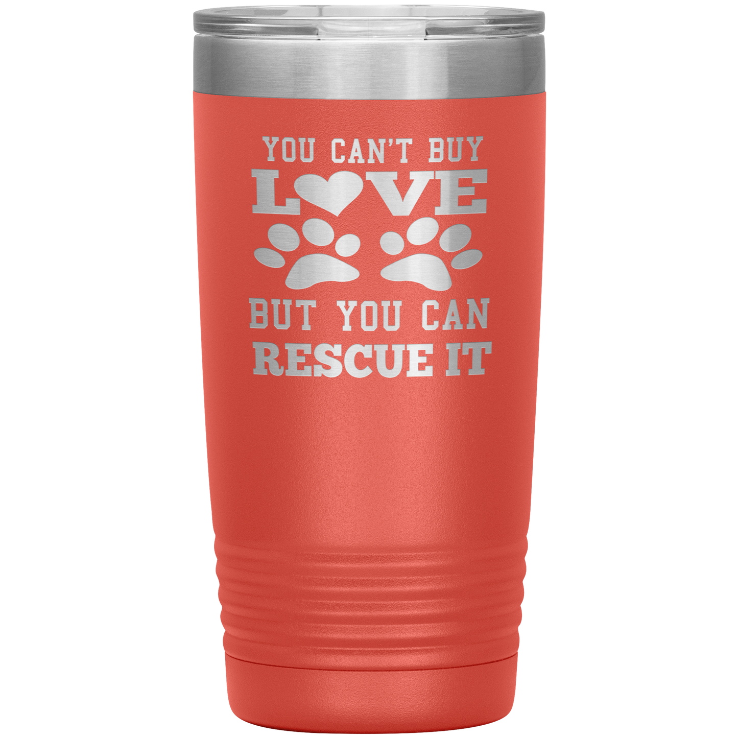 "You Can't Buy LOVE But you can RESCUE it" Tumbler. Buy For Family & Friends. Save Shipping.