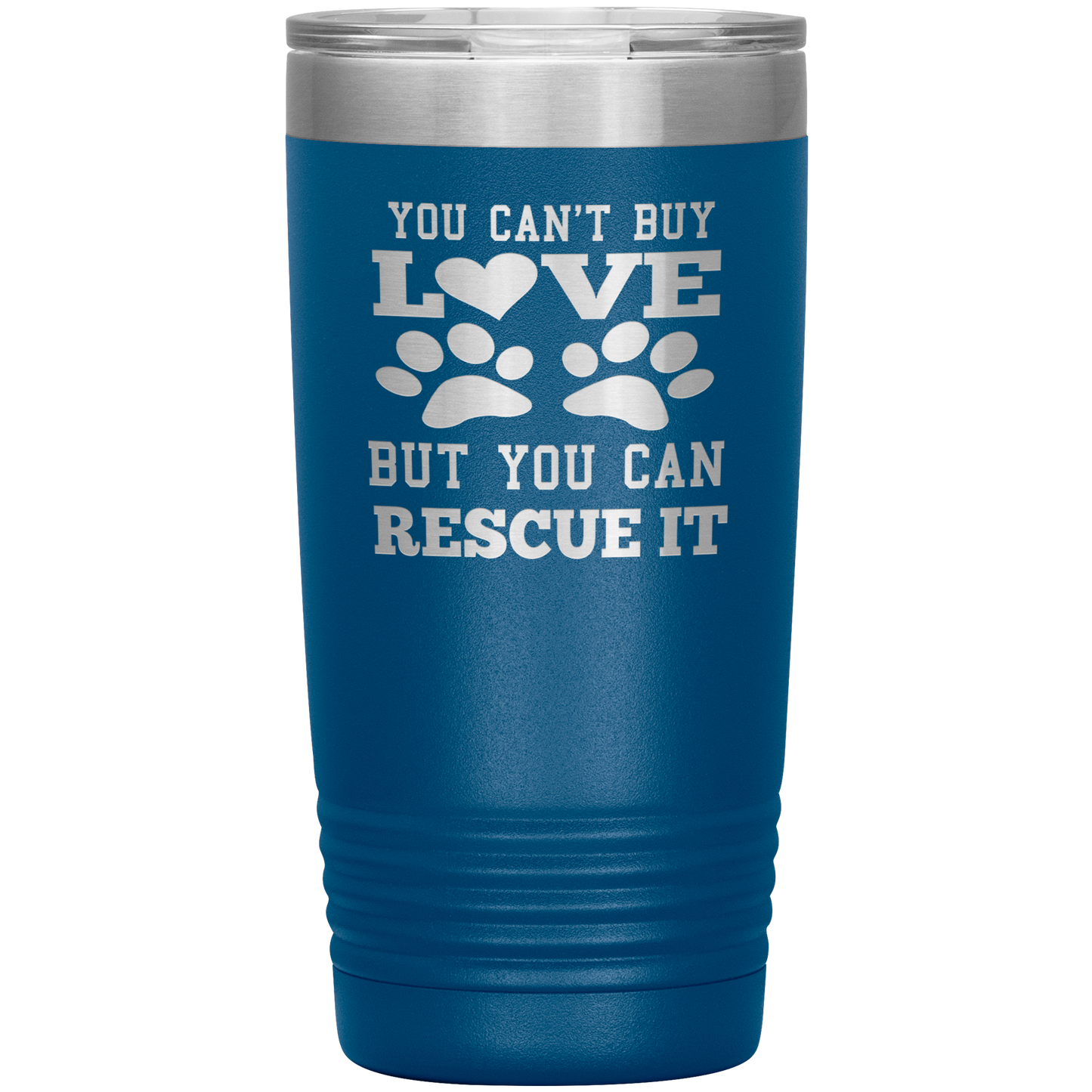 "You Can't Buy LOVE But you can RESCUE it" Tumbler. Buy For Family & Friends. Save Shipping.