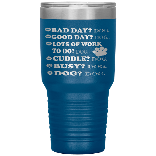 " BAD DAY? DOG GOOD DAY" Tumbler. Buy For Family & Friends. Save Shipping.