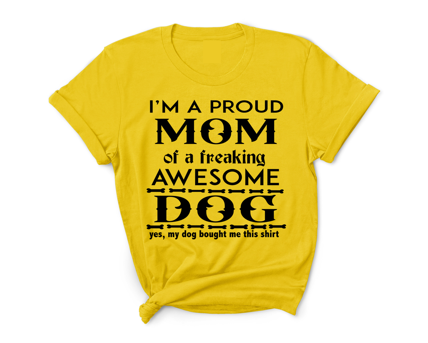 "Proud Mom of A freaking Awesome Dog"