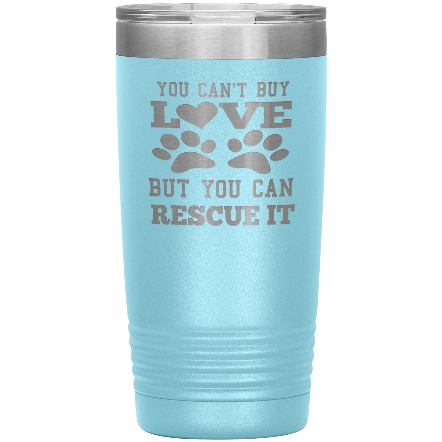 "You Can't Buy LOVE But you can RESCUE it" Tumbler. Buy For Family & Friends. Save Shipping.