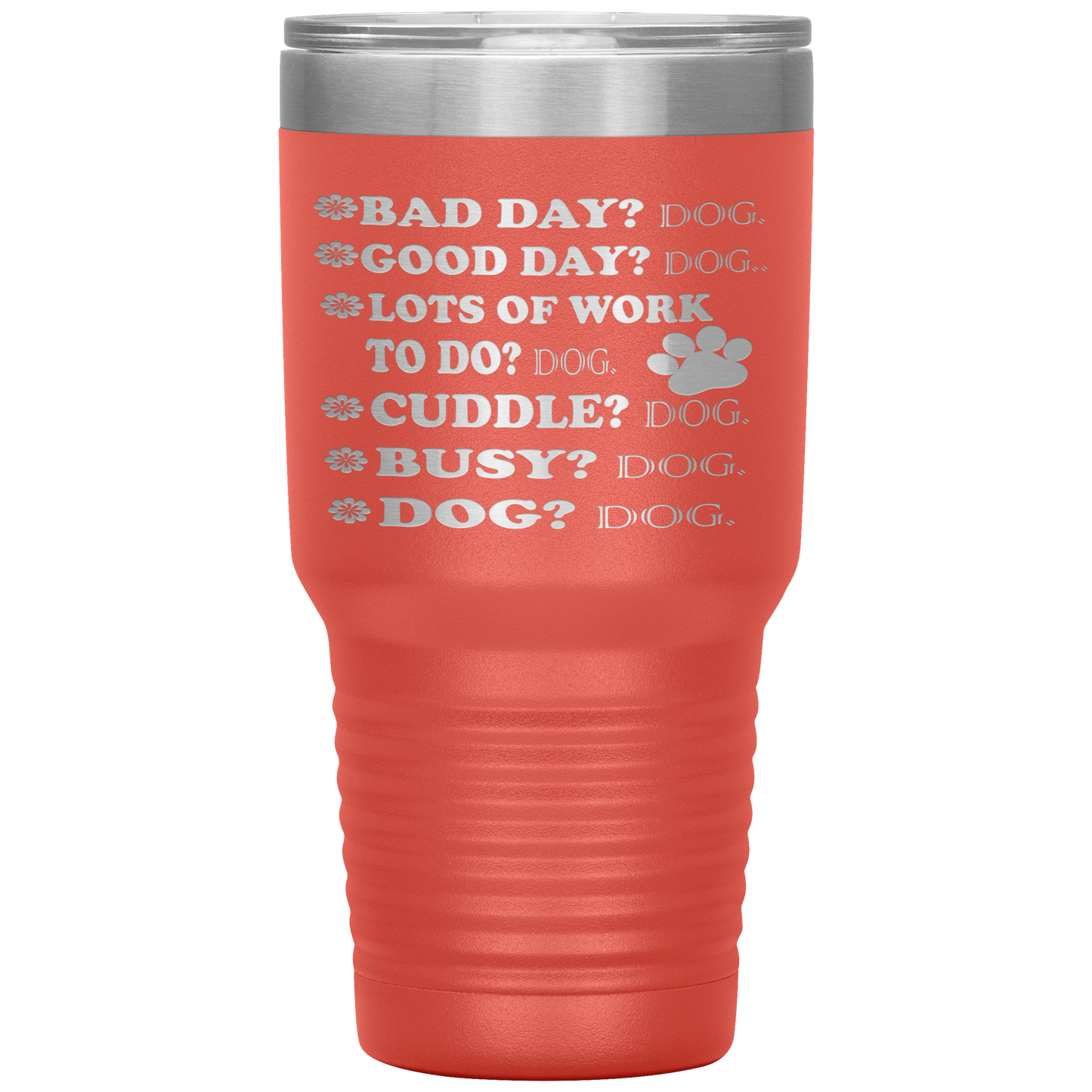 " BAD DAY? DOG GOOD DAY" Tumbler. Buy For Family & Friends. Save Shipping.