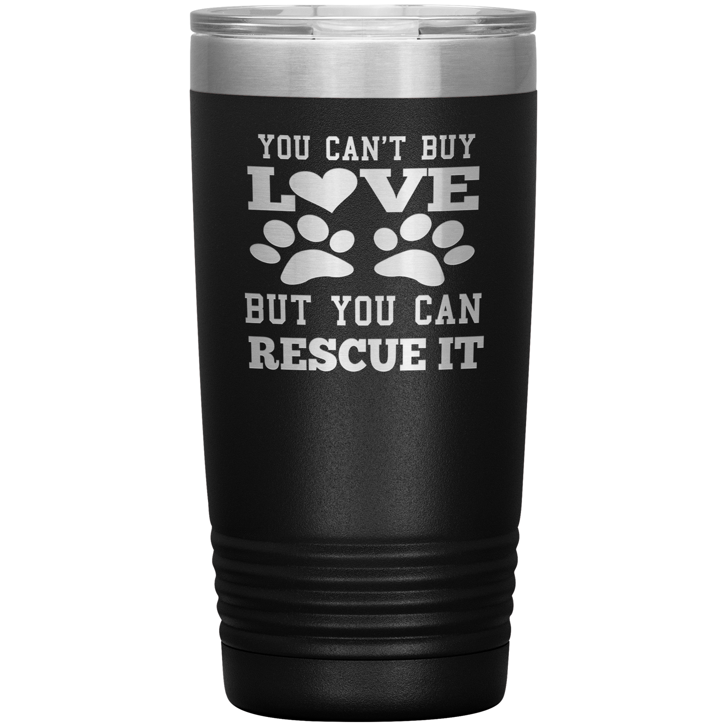 "You Can't Buy LOVE But you can RESCUE it" Tumbler. Buy For Family & Friends. Save Shipping.