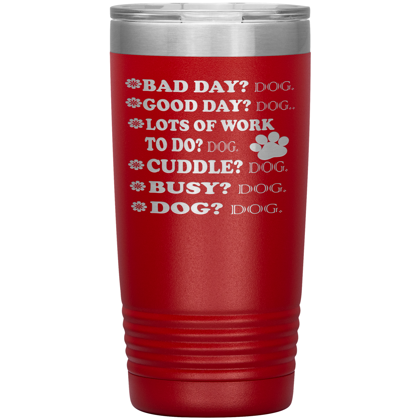 " BAD DAY? DOG GOOD DAY" Tumbler. Buy For Family & Friends. Save Shipping.