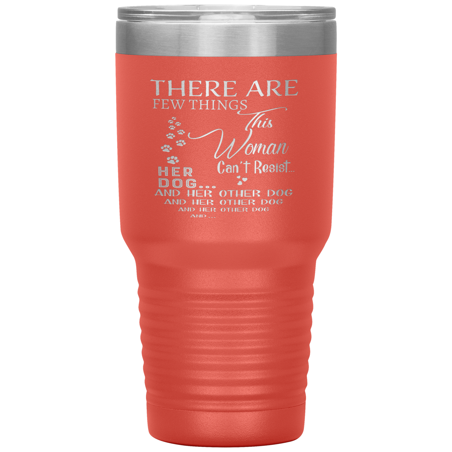 "There Are Few Things This Woman Can't Resist Her Dog And Her Other dog" Tumbler. Buy For Family & Friends. Save Shipping.