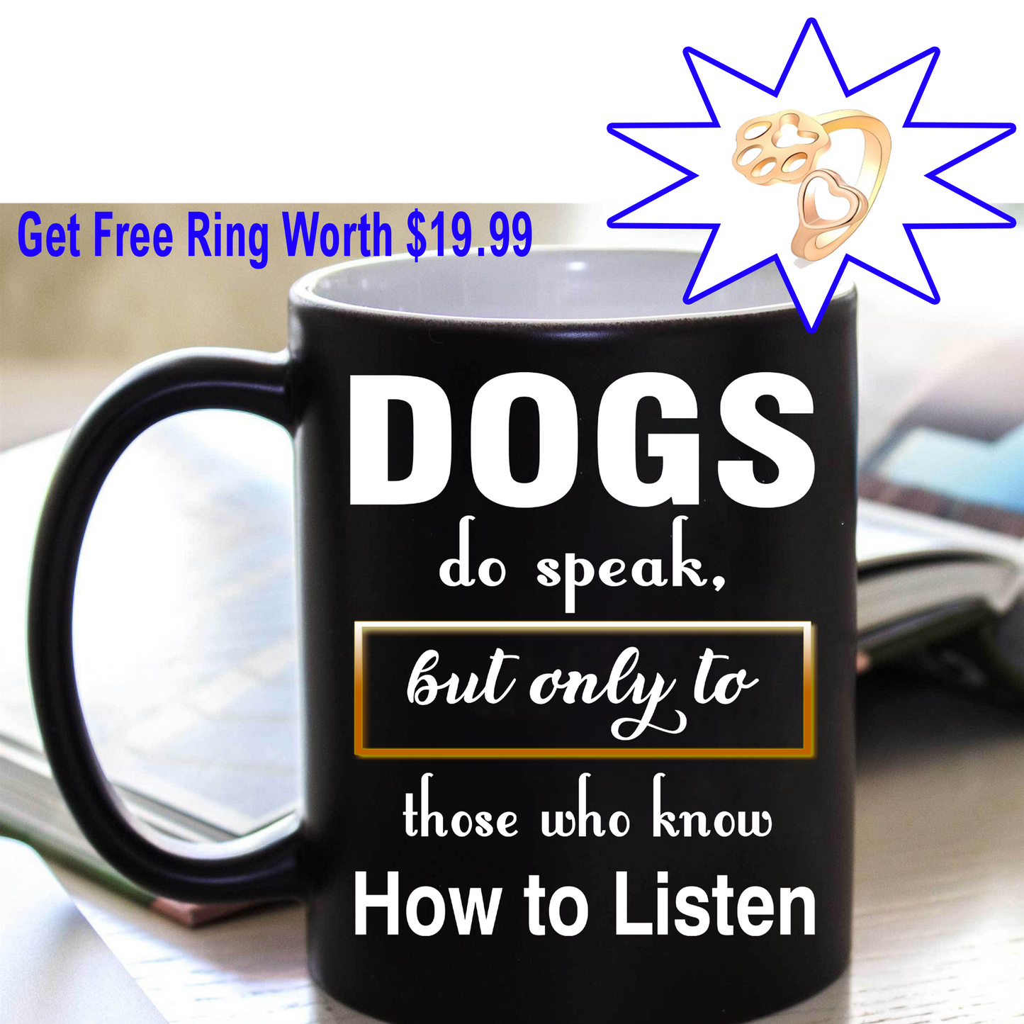 Dogs Do Speak, Special Dog Lovers Mug plus Free Woman Paw Print Ring, Offer For Today Flat Shipping