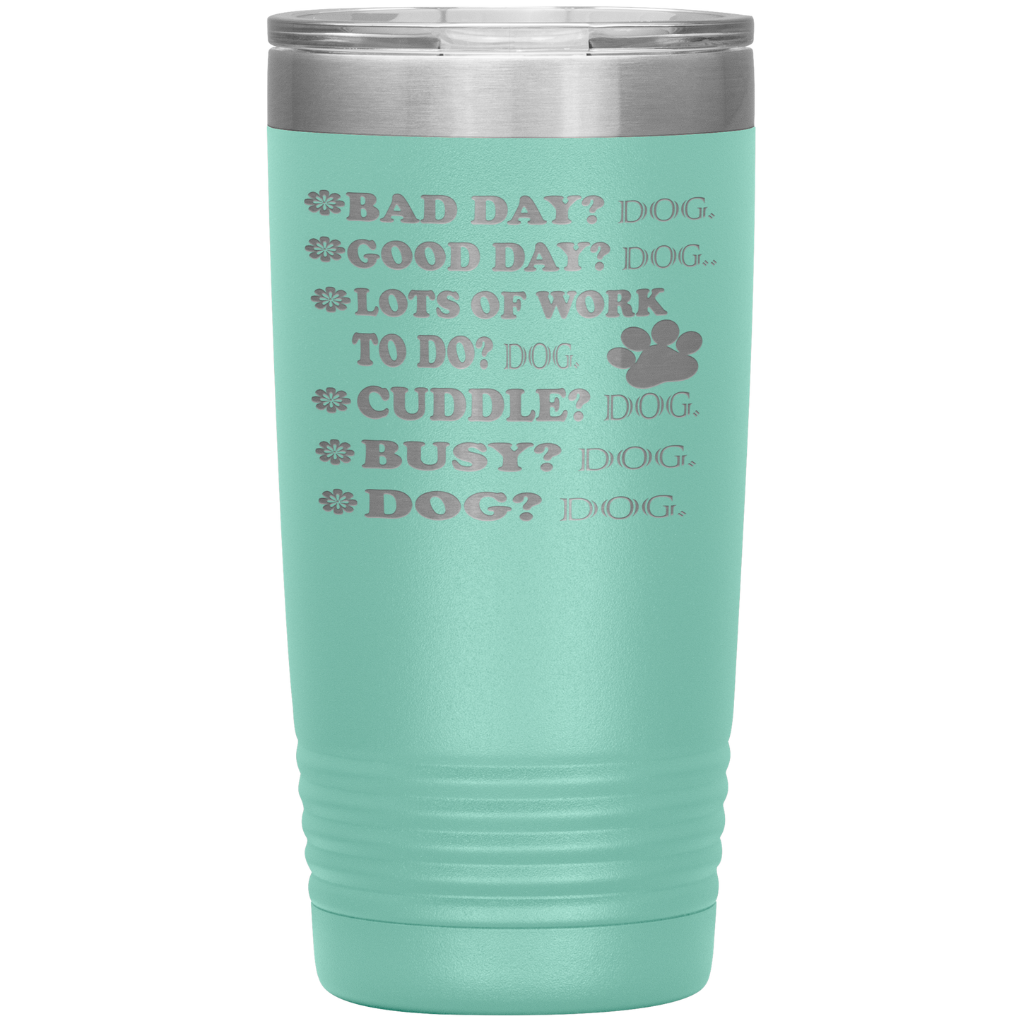 " BAD DAY? DOG GOOD DAY" Tumbler. Buy For Family & Friends. Save Shipping.