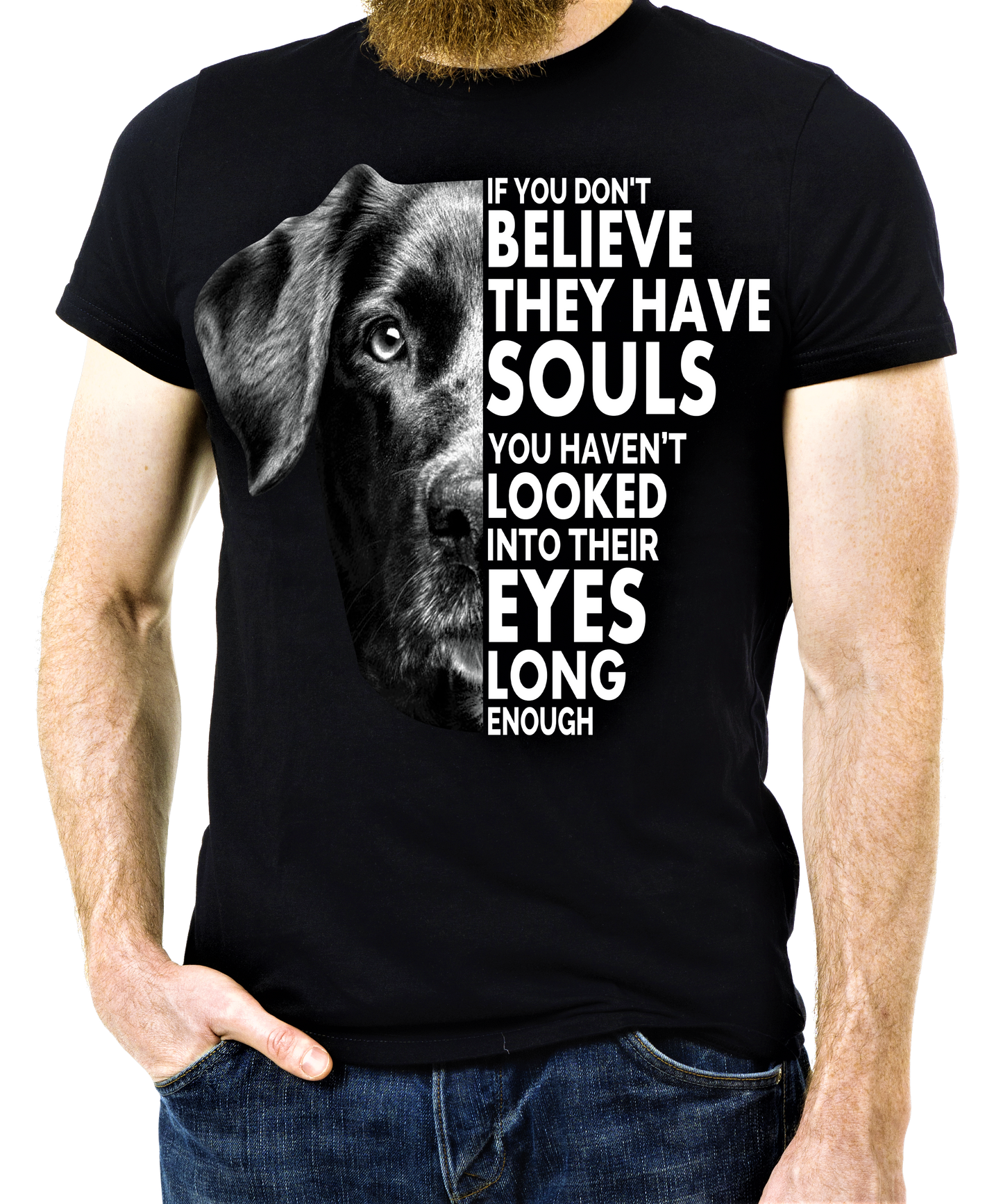 "If You Don't Believe They Have Souls" Dog Lovers Shirt. Flat Shipping.(50% off Today)