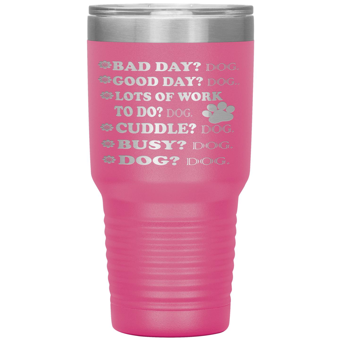 " BAD DAY? DOG GOOD DAY" Tumbler. Buy For Family & Friends. Save Shipping.