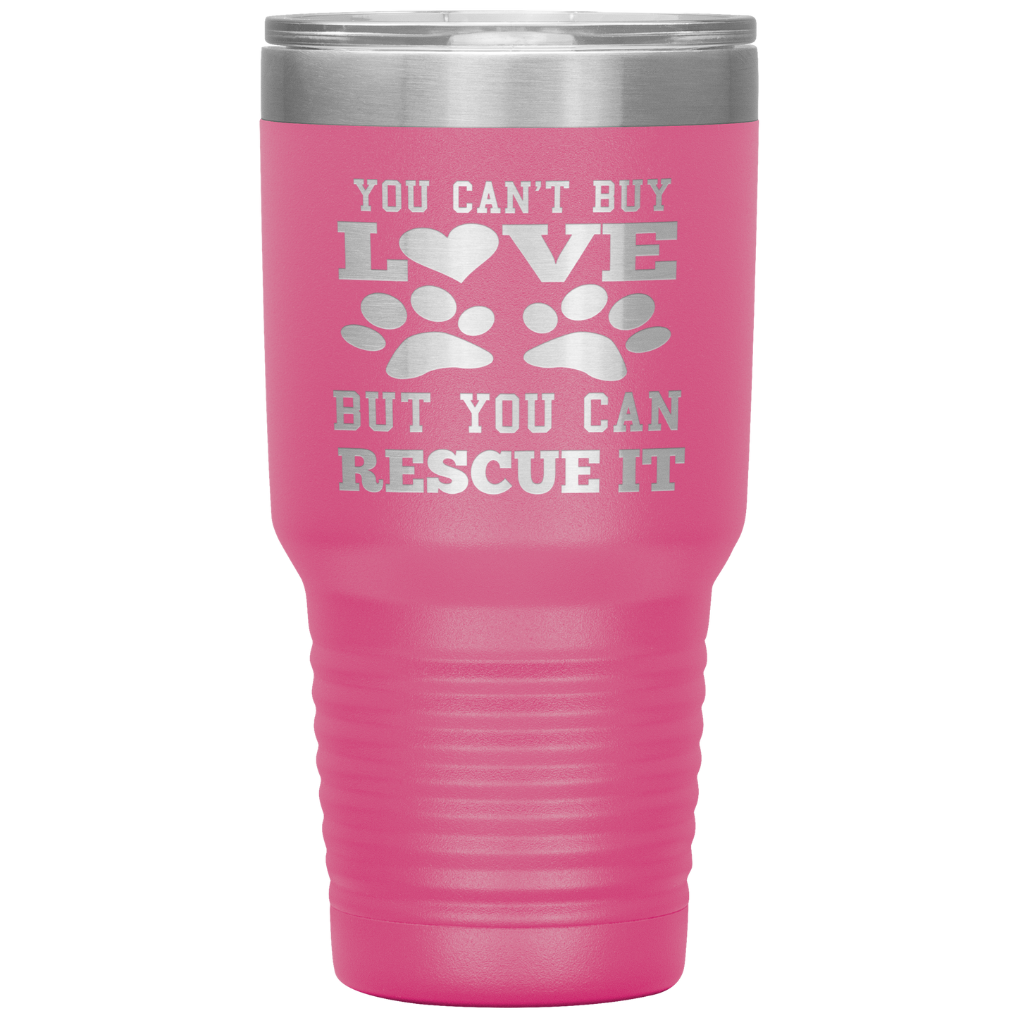 "You Can't Buy LOVE But you can RESCUE it" Tumbler. Buy For Family & Friends. Save Shipping.