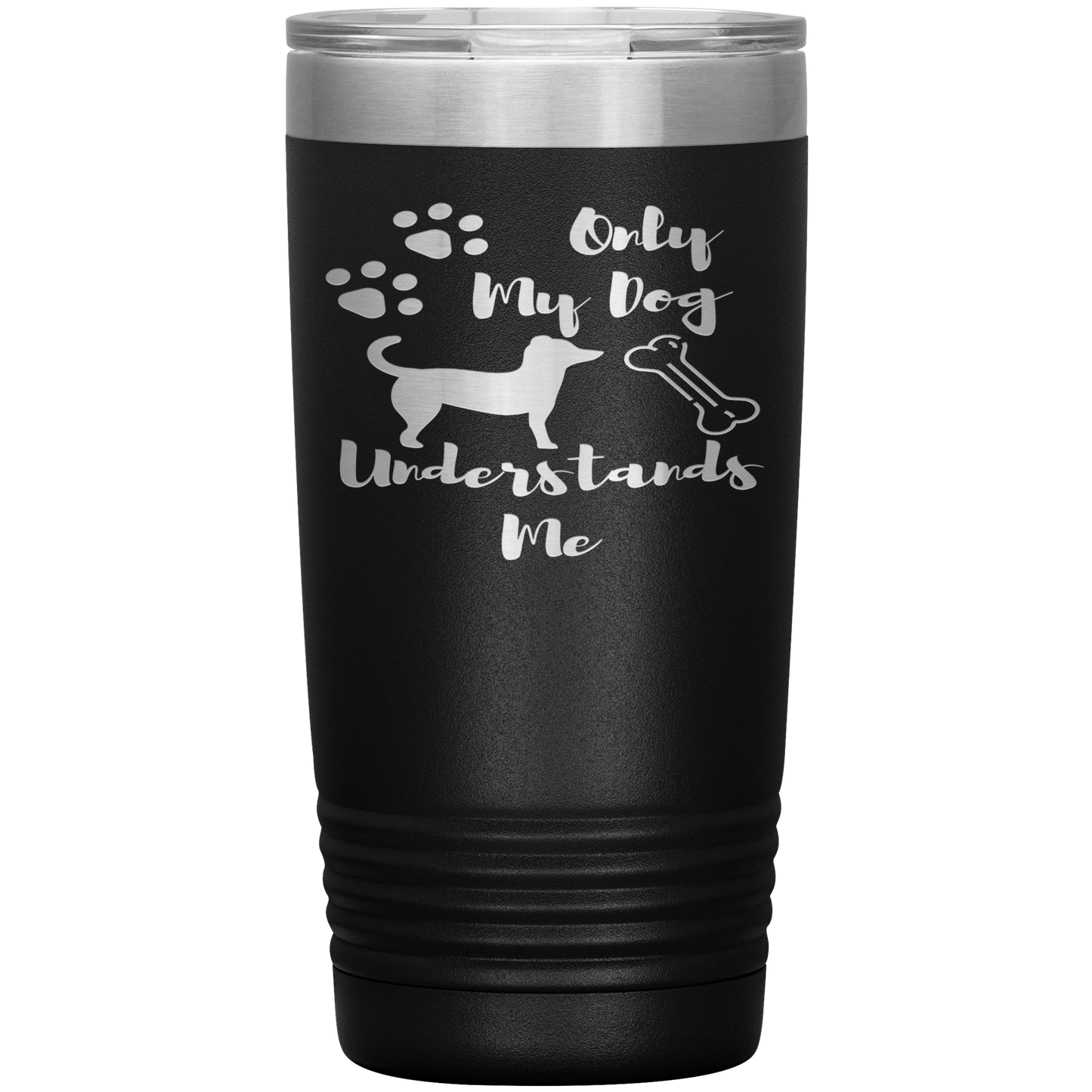 "ONLY MY DOG UNDERSTANDS ME"TUMBLER