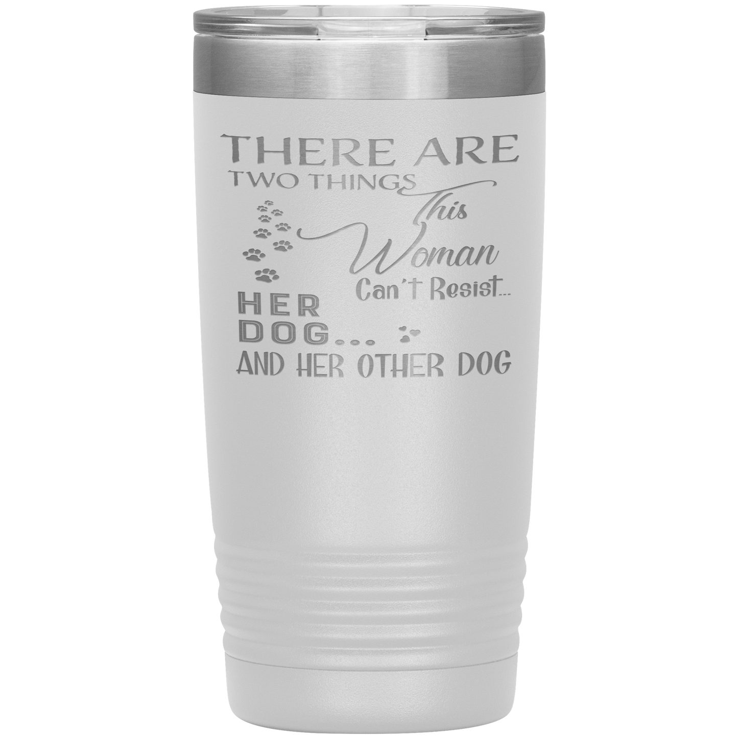 "There Are Two Things This Woman Can't Resist Her Dog" Tumbler. Buy For Family & Friends. Save Shipping.