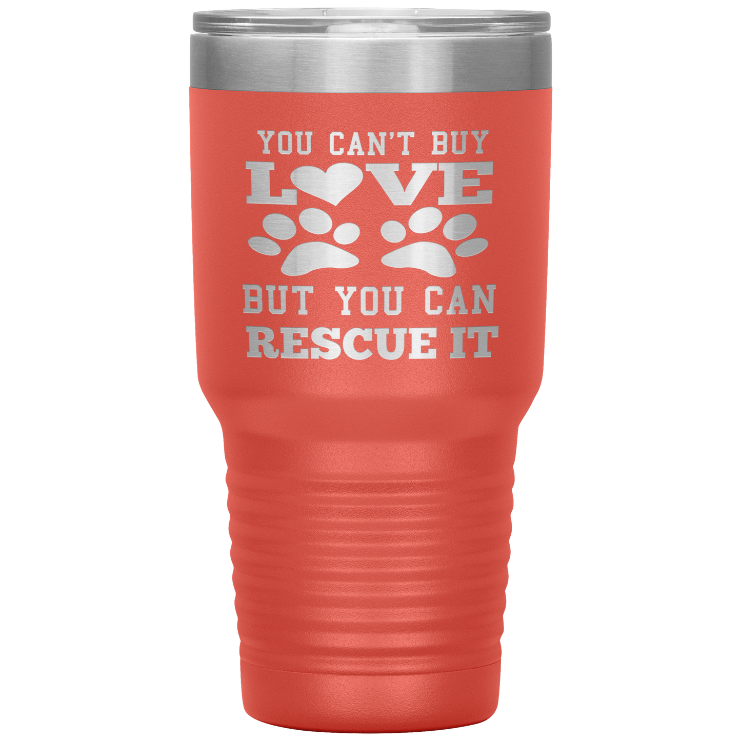 "You Can't Buy LOVE But you can RESCUE it" Tumbler. Buy For Family & Friends. Save Shipping.