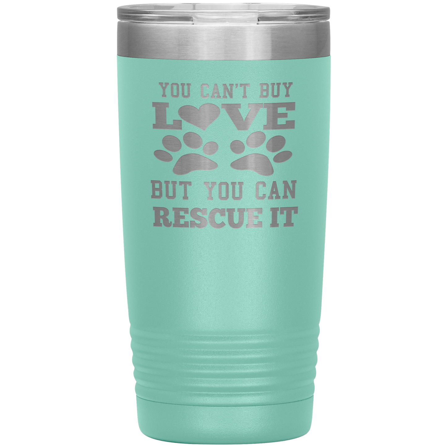 "You Can't Buy LOVE But you can RESCUE it" Tumbler. Buy For Family & Friends. Save Shipping.
