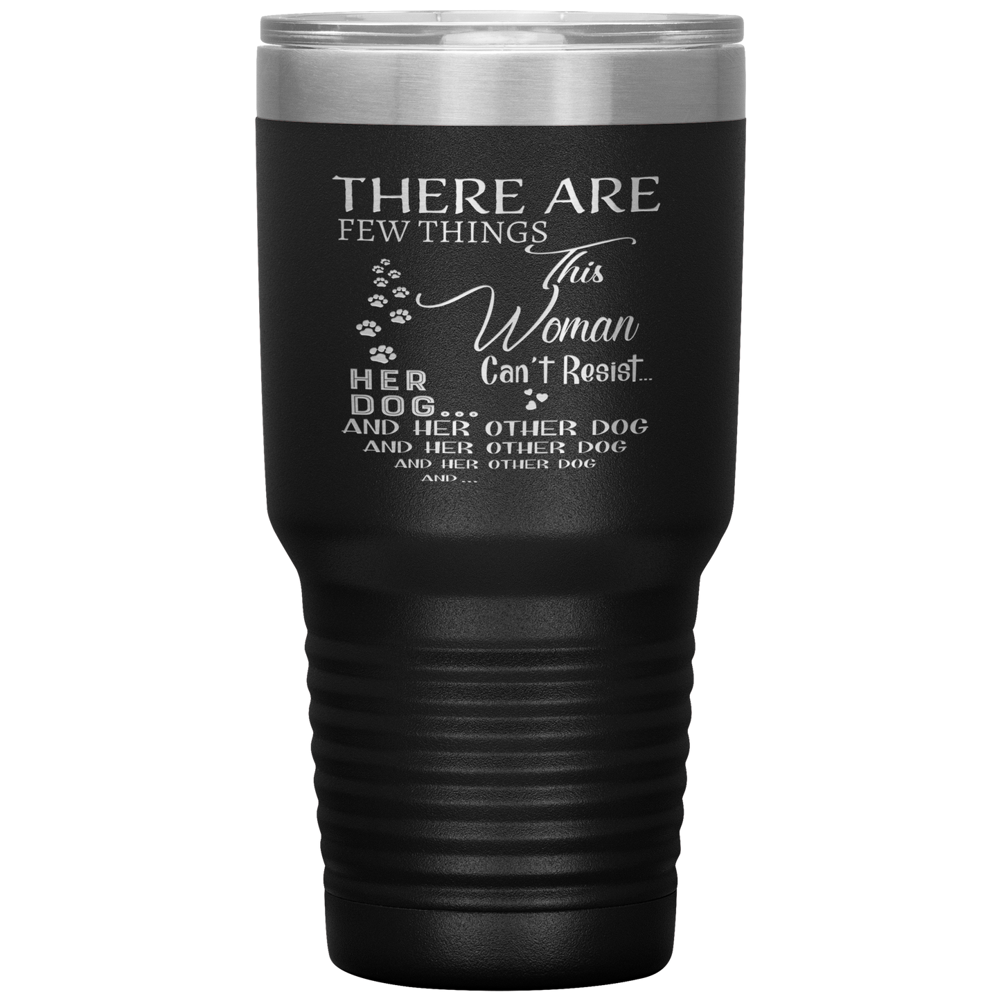 "There Are Few Things This Woman Can't Resist Her Dog And Her Other dog" Tumbler. Buy For Family & Friends. Save Shipping.