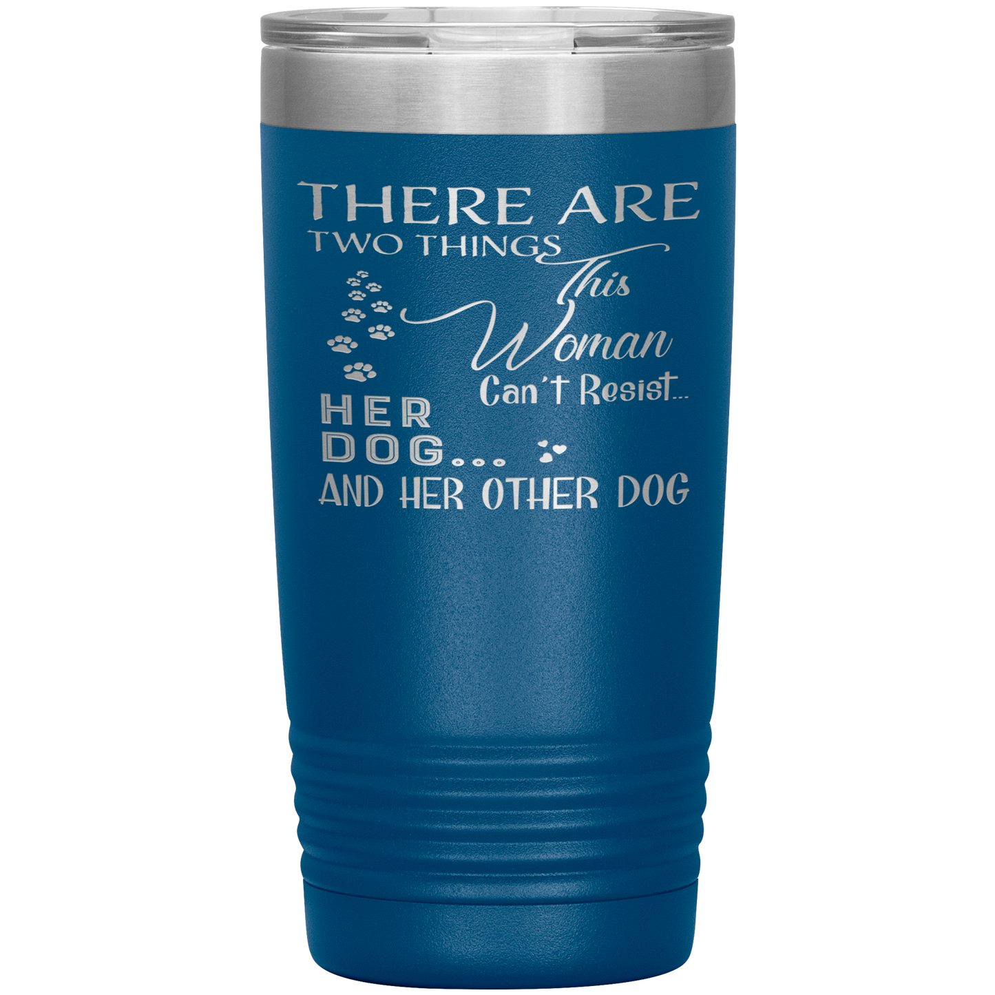 "There Are Two Things This Woman Can't Resist Her Dog" Tumbler. Buy For Family & Friends. Save Shipping.