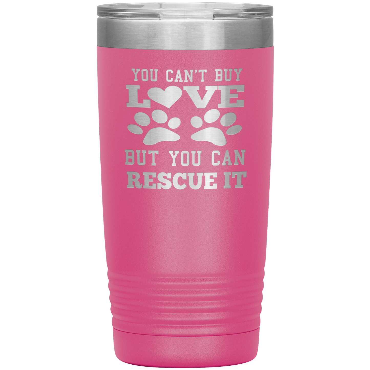 "You Can't Buy LOVE But you can RESCUE it" Tumbler. Buy For Family & Friends. Save Shipping.