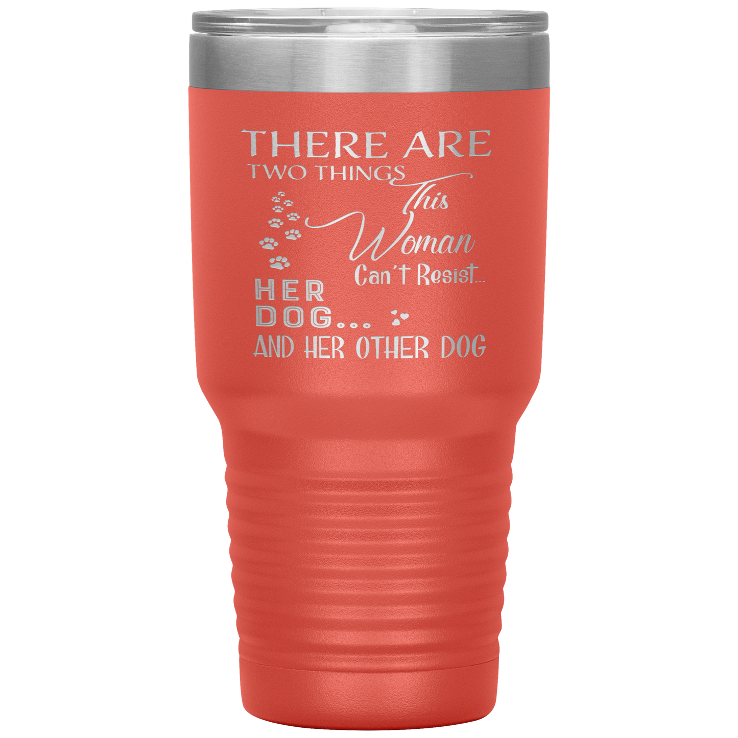 "There Are Two Things This Woman Can't Resist Her Dog" Tumbler. Buy For Family & Friends. Save Shipping.